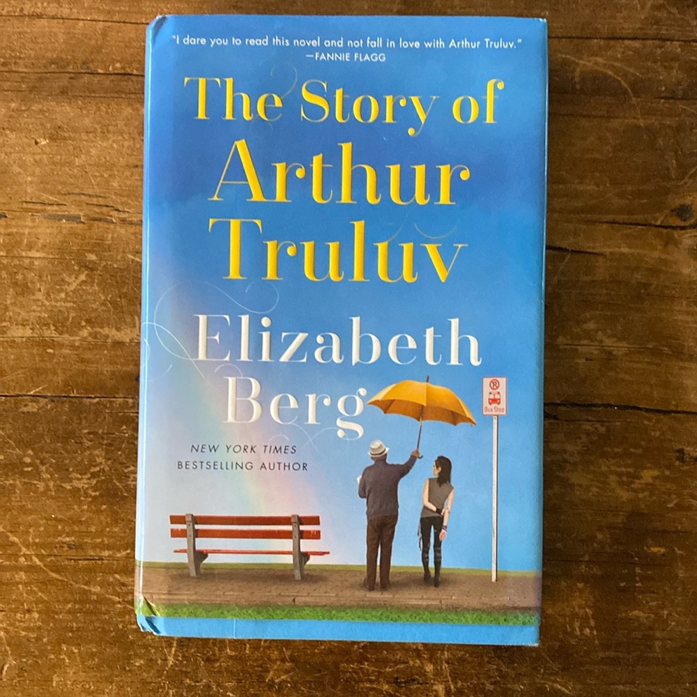 The Story of Arthur Truly by Elizabeth Berg. Hardcover Book